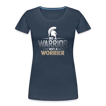 Be a warrior, not a worrier inspirational saying - Women's Premium Organic T-Shirt - navy - Front - Mia (176cm)
