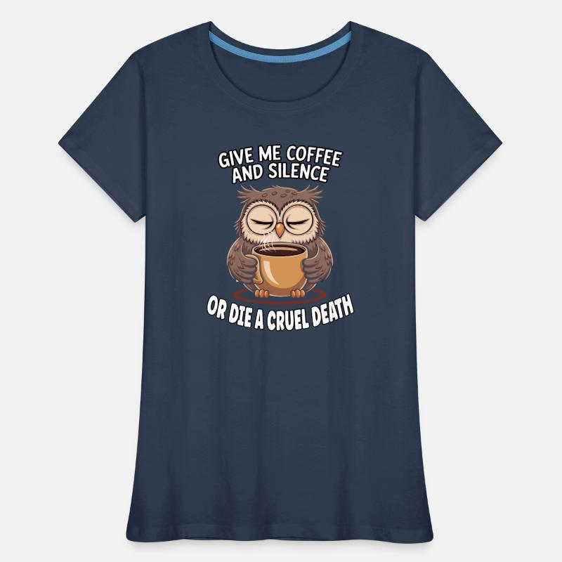 Kaffee Eule - geb mir Kaffee und Stille oder stirb Frauen Premium Bio T-Shirt