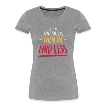 if im too much - Frauen Premium Bio T-Shirt - Navy - Vorne - Mia (176cm)