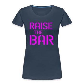 Raise the bar gym quote - Women's Premium Organic T-Shirt - navy - Front - Mia (176cm)
