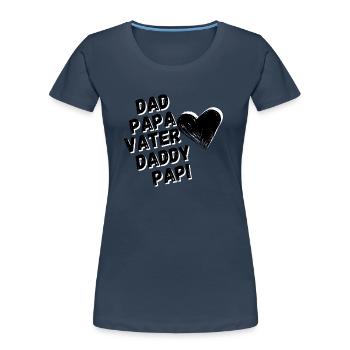 Dad, Dad, Father - Father's Day Gift - Women's Premium Organic T-Shirt - navy - Front - Mia (176cm)