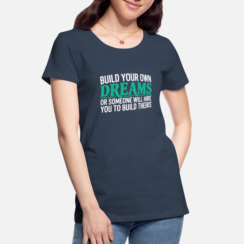 Bauen Sie Ihre eigenen Träume oder jemand wird Sie einstellen Frauen Premium Bio T-Shirt