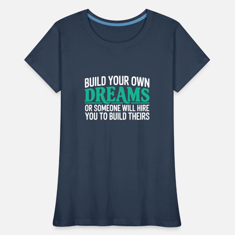 Bauen Sie Ihre eigenen Träume oder jemand wird Sie einstellen Frauen Premium Bio T-Shirt