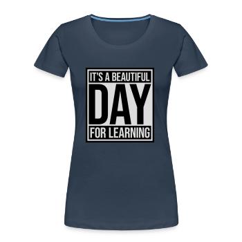 beautiful day for learning - Women's Premium Organic T-Shirt - navy - Front - Mia (176cm)