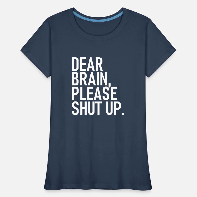 Dear brain please shut up. - Dear Brain, Please Women's Premium Organic T-Shirt