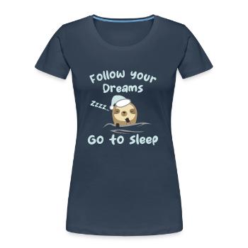 Follow your dreams, go to sleep - humour - T-shirt bio Premium Femme - bleu marine - Devant - Mia (176cm)