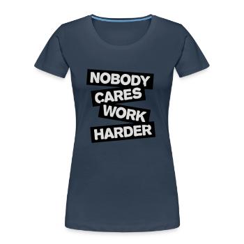 nobody cares work harder - Frauen Premium Bio T-Shirt - Navy - Vorne - Mia (176cm)