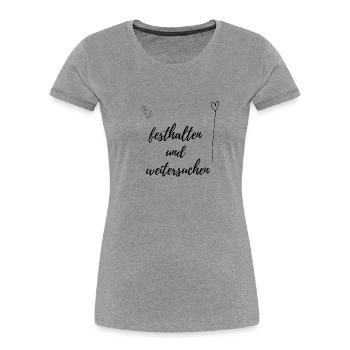 festhalten und weitersuchen, lustige Sprüche - Frauen Premium Bio T-Shirt -  - Vorne - Mia (176cm)