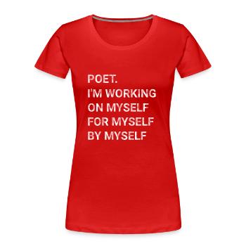 Poet I m Working On Myself For Myself By Myself - Women's Premium Organic T-Shirt -  - Front - Mia (176cm)