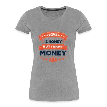 Love is Honey but I want Money - Women's Premium Organic T-Shirt - navy - Front - Mia (176cm)