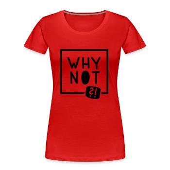Why not?! - Frauen Premium Bio T-Shirt - Navy - Vorne - Mia (176cm)