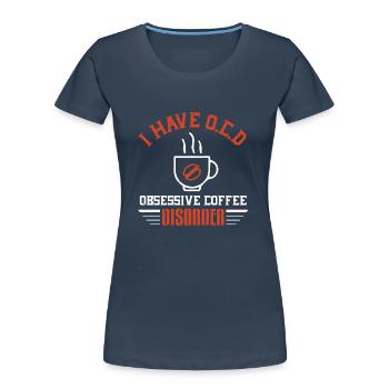 J’AI UN TROUBLE OBSESSIONNEL DU CAFÉ - T-shirt bio Premium Femme - bleu marine - Devant - Mia (176cm)