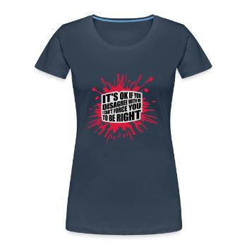 you disagree with me - Women's Premium Organic T-Shirt - navy - Front - Mia (176cm)