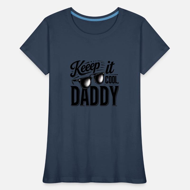 Keep It Cool, Daddy Frauen Premium Bio T-Shirt