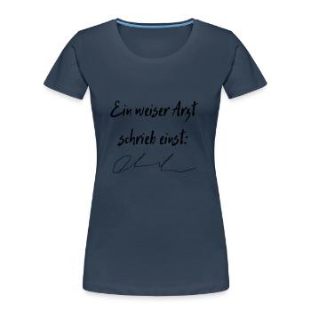 Ein weiser Arzt schrieb einst - Frauen Premium Bio T-Shirt - Navy - Vorne - Mia (176cm)
