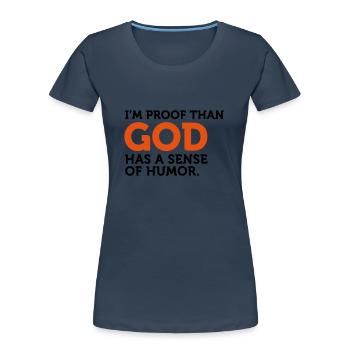 Gott einen Sinn für Humor. Ich bin der Beweis! - Frauen Premium Bio T-Shirt - Navy - Vorne - Mia (176cm)