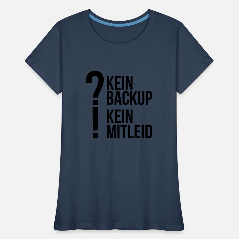 kein backup Mitleid Computer Spruch statement IT Frauen Premium Bio T-Shirt