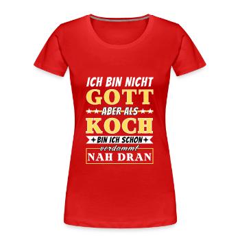 Ich bin nicht Gott aber als Koch nah dran - Frauen Premium Bio T-Shirt -  - Vorne - Mia (176cm)
