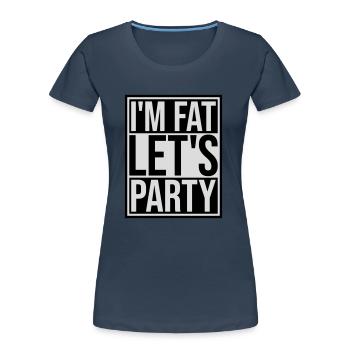 im fat lets party - Frauen Premium Bio T-Shirt - Navy - Vorne - Mia (176cm)
