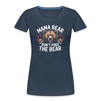 Fierce Mama Bear Warning Art Mothers Day Gift - Women's Premium Organic T-Shirt - navy - Front - Mia (176cm)