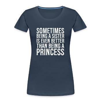 sometimes being a sister is even bettere than - Women's Premium Organic T-Shirt - navy - Front - Mia (176cm)