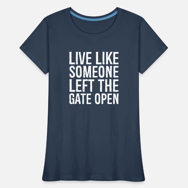 live like someone left the gate open Women's Premium Organic T-Shirt