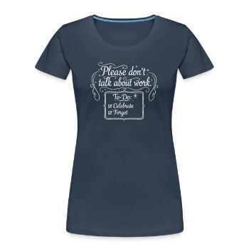 S’il vous plaît, ne parlez pas de travail - T-shirt bio Premium Femme - bleu marine - Devant - Mia (176cm)