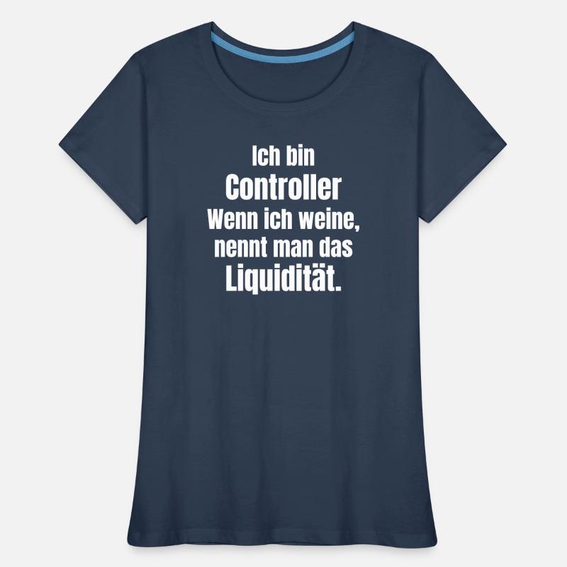 Ich bin Controller Liquidität Spruch Frauen Premium Bio T-Shirt
