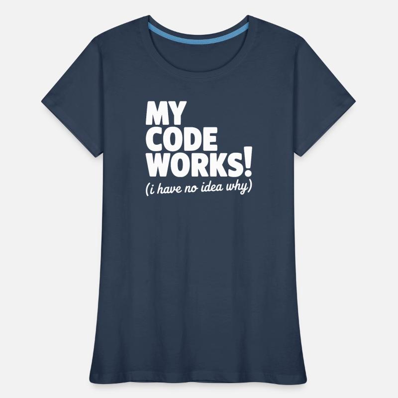My Code Works! (I Have No Idea Why) Women's Premium Organic T-Shirt
