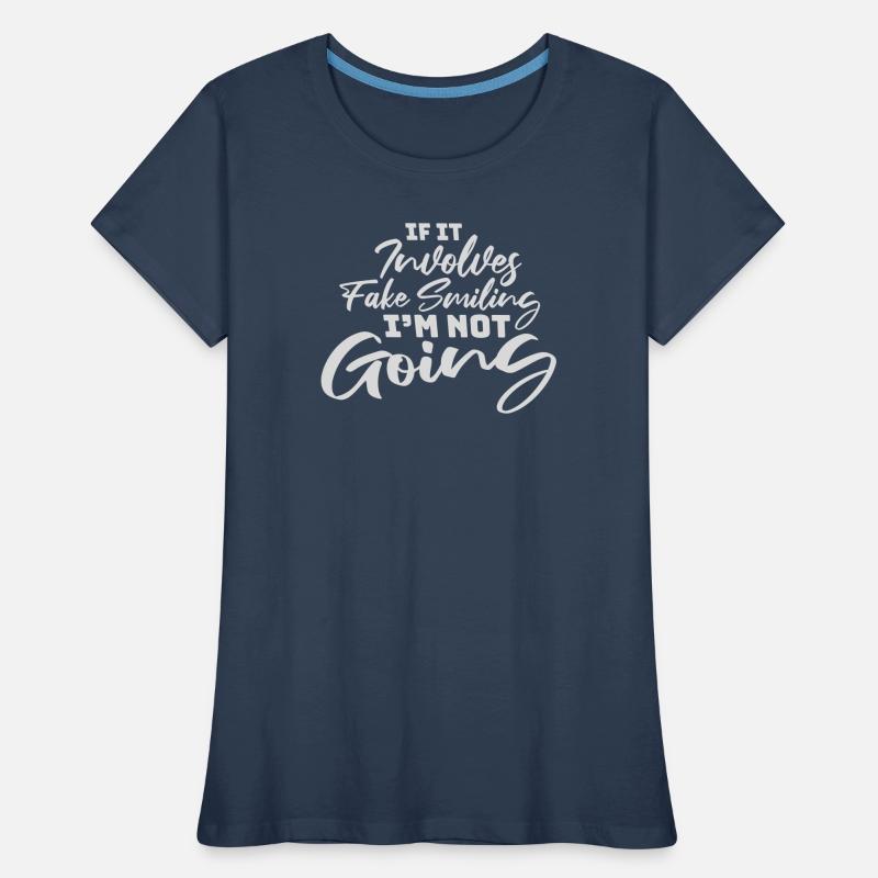 If It Involves Fake Smiling I'm Not Going Saying Women's Premium Organic T-Shirt
