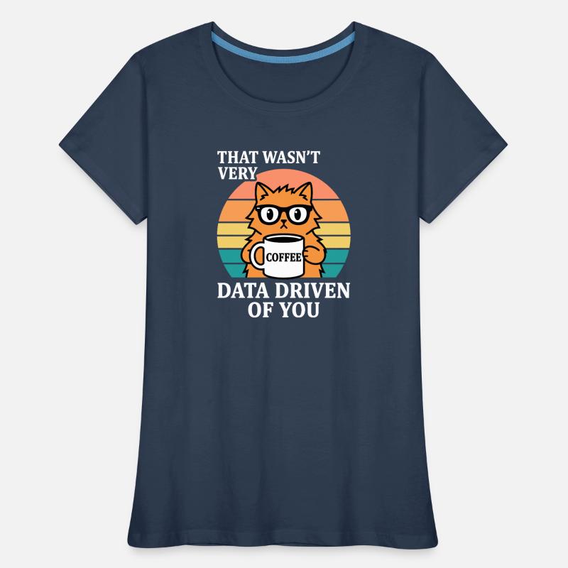 Not Very Data Driven Cat Coffee IT Nerd Women's Premium Organic T-Shirt
