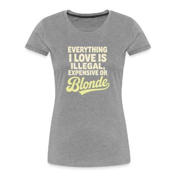 Everything I Love Illegal Expensive Blonde Männer - Frauen Premium Bio T-Shirt - Navy - Vorne - Mia (176cm)