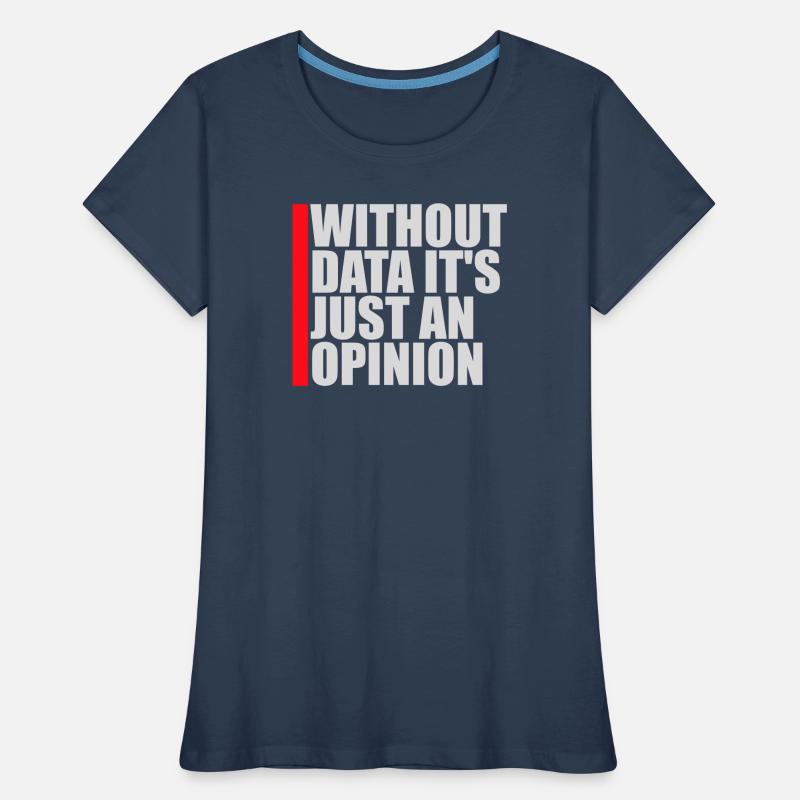 Without Data It's Just An Opinion Statistics Nerd Women's Premium Organic T-Shirt