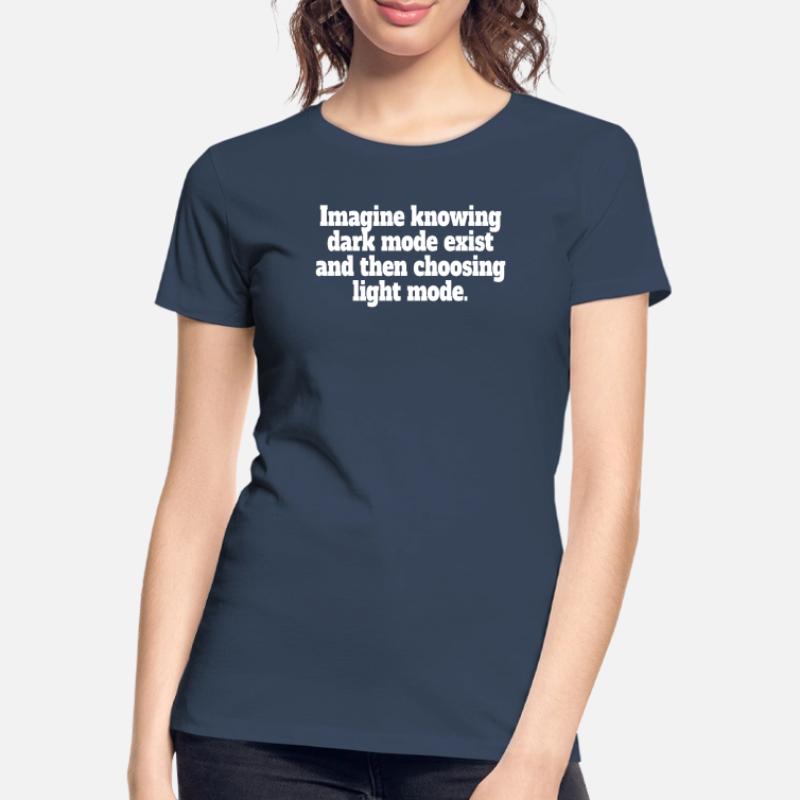 Dark Mode Exists Programmierer IT Nerd Coder Büro Frauen Premium Bio T-Shirt