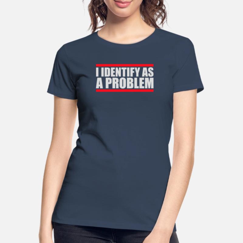 I Identify as a Problem Statement Cheeky Rebellious Women's Premium Organic T-Shirt