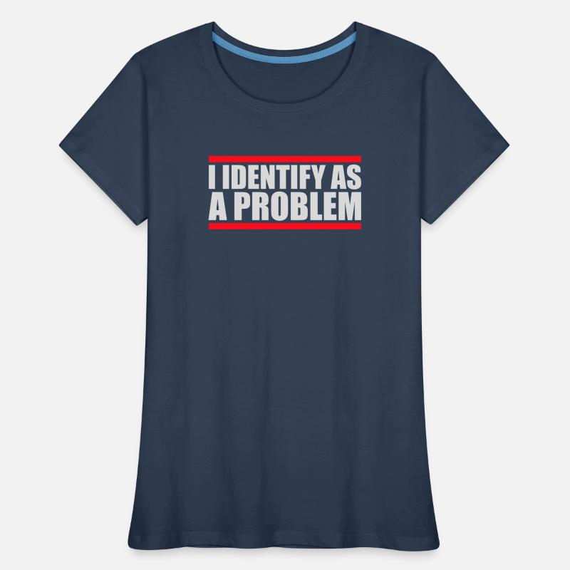 I Identify as a Problem Statement Frech Rebellisch Frauen Premium Bio T-Shirt
