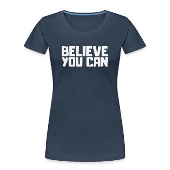 I think you can. Motivation Sport Success Courage - Women's Premium Organic T-Shirt - navy - Front - Mia (176cm)