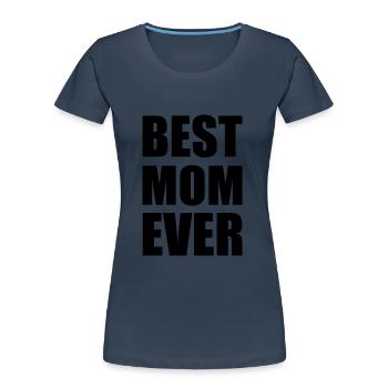 Best mom ever - Women's Premium Organic T-Shirt - navy - Front - Mia (176cm)