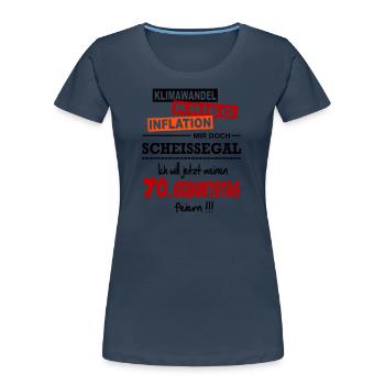 Geburtstag 70 Klimawandel Krieg Inflation Mir Egal - Frauen Premium Bio T-Shirt - Navy - Vorne - Mia (176cm)