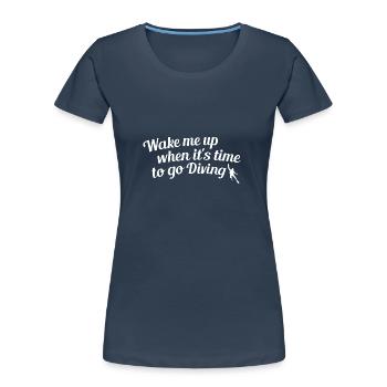 Wake me up when it is time for diving - Women's Premium Organic T-Shirt - navy - Front - Mia (176cm)