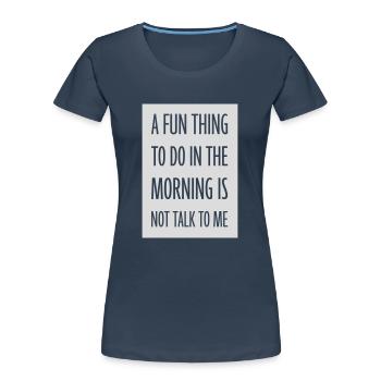 ne me parle pas - T-shirt bio Premium Femme - bleu marine - Devant - Mia (176cm)