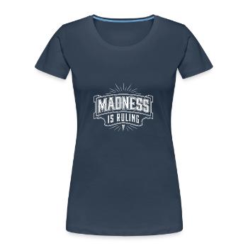 Madness rules the world Motivation Hope - Women's Premium Organic T-Shirt - navy - Front - Mia (176cm)