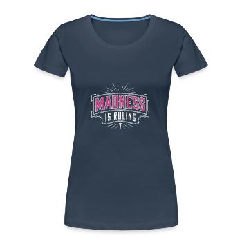 Madness rules the world Motivation Hope - Women's Premium Organic T-Shirt - navy - Front - Mia (176cm)
