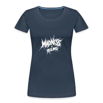 Madness rules the world Motivation Hope - Women's Premium Organic T-Shirt - navy - Front - Mia (176cm)