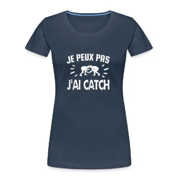 je peux pas j'ai catch - T-shirt bio Premium Femme - bleu marine - Devant - Mia (176cm)