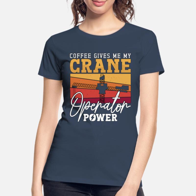 Crane Operator Construction Crane Operator Construction Worker Gift Women's Premium Organic T-Shirt