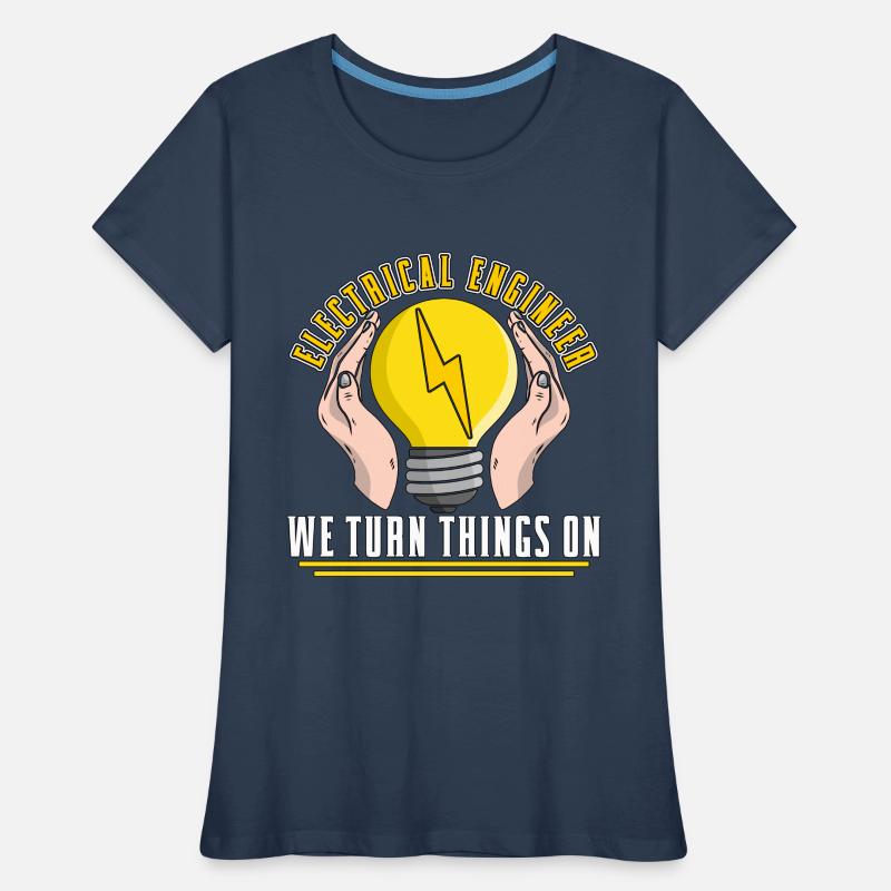 Electrical Engineer We Turn Things On Electronics Women's Premium Organic T-Shirt