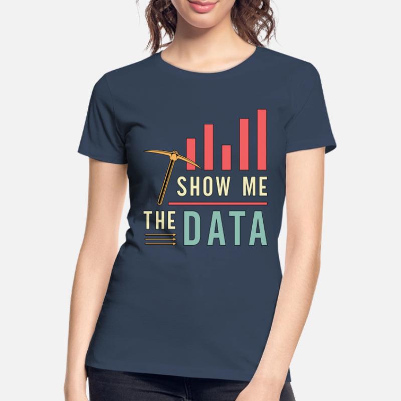 Data Mining Show Me The Data Computer Engineering Frauen Premium Bio T-Shirt