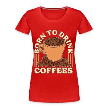 Espresso Born To Drink Coffees Cappuccino Latte - Women's Premium Organic T-Shirt - navy - Front - Mia (176cm)