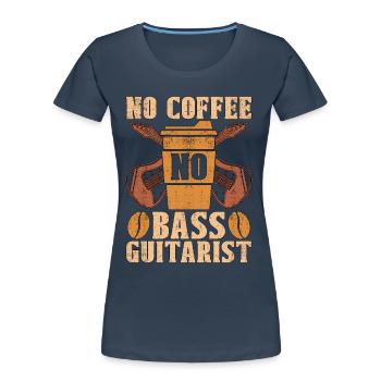 Bass Guitarist No Coffee No Musician Coffee Lover - Frauen Premium Bio T-Shirt - Navy - Vorne - Mia (176cm)